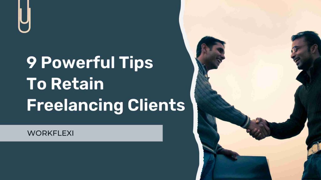 9 powerful tips to retain freelancing clients